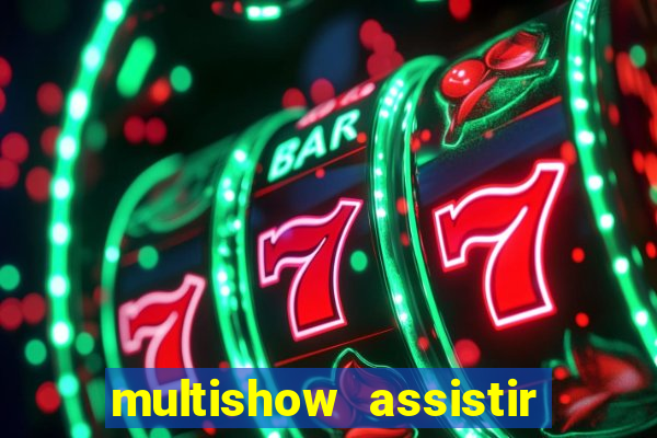 multishow assistir online gratis